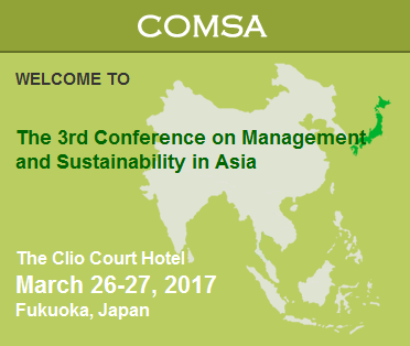The 3rd Conference on Management and Sustainability in Asia - COMSA 2017, Fukuoka, Kyushu, Japan