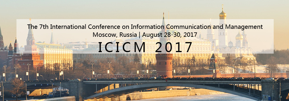 2017 The 7th International Conference on Information Communication and Management (ICICM 2017) - Ei and Scopus, Moscow, Russia
