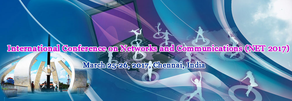 International Conference on Networks and Communications (NET- 2017)  , Chennai, Tamil Nadu, India
