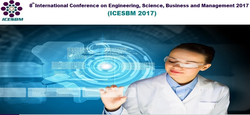 8th International Conference on Engineering, Science, Business and Management 2017 (ICESBM 2017), Bangkok, Thailand