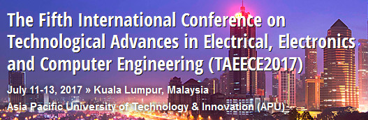 The Fifth International Conference on Technological Advances in Electrical, Electronics and Computer Engineering (TAEECE2017), Kuala Lumpur, Malaysia