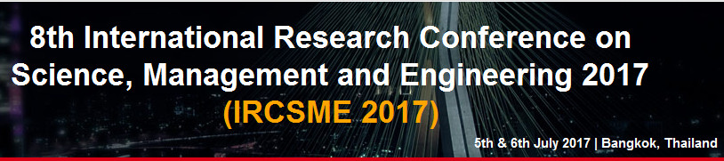 8th International Research Conference on Science, Management and Engineering 2017 (IRCSME 2017), Bangkok, Thailand