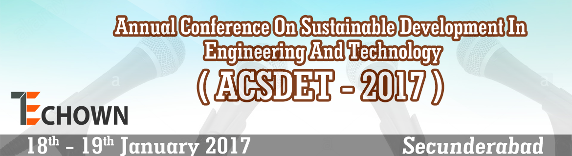 ACSDET 2017 - Annual Conference On Sustainable Development In Engineering And Technology, Secunderabad, Andhra Pradesh, India