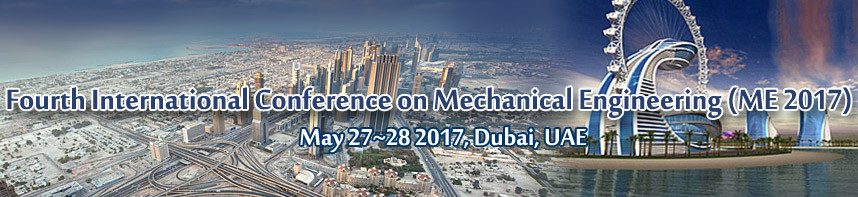 Fourth International Conference on Mechanical Engineering  (ME 2017), Dubai, United Arab Emirates