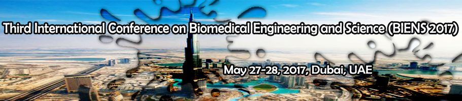 Third International Conference on Biomedical Engineering and Science (BIENS 2017), Dubai, United Arab Emirates