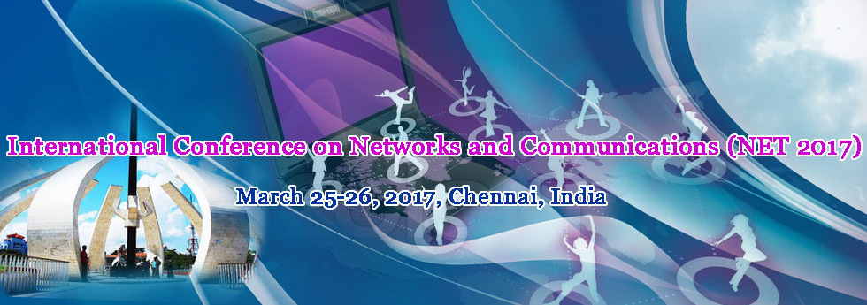 International Conference on Networks and Communications (NET- 2017), Chennai, Tamil Nadu, India