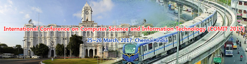 International Conference on Computer Science and Information Technology (COMIT - 2017), Chennai, Tamil Nadu, India