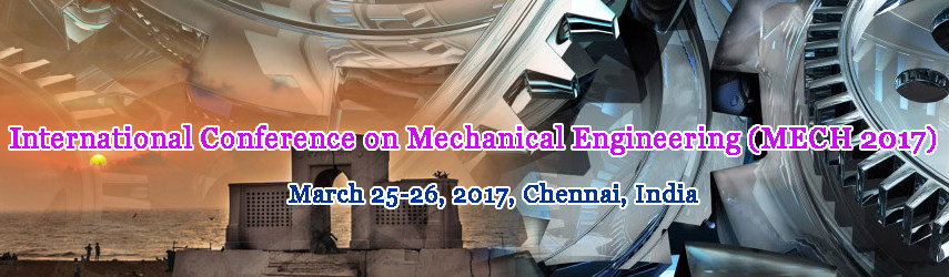 International Conference on Mechanical Engineering (MECH 2017), Chennai, Tamil Nadu, India
