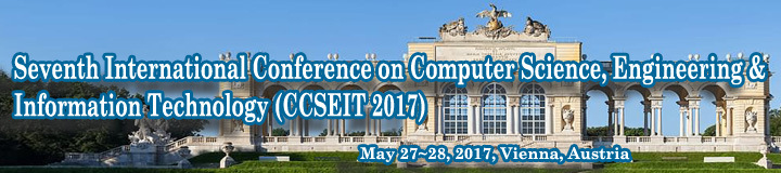 Seventh International Conference on Computer Science, Engineering and Information Technology (CCSEIT 2017), Vienna, Austria