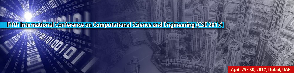 Fifth International Conference on Computational Science and Engineering (CSE-2017), Dubai, United Arab Emirates