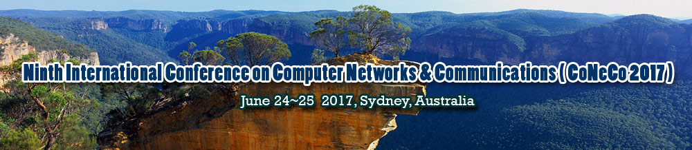 9th International Conference on Computer Networks & Communications( CoNeCo 2017 ), Sydney, Western Australia, Australia