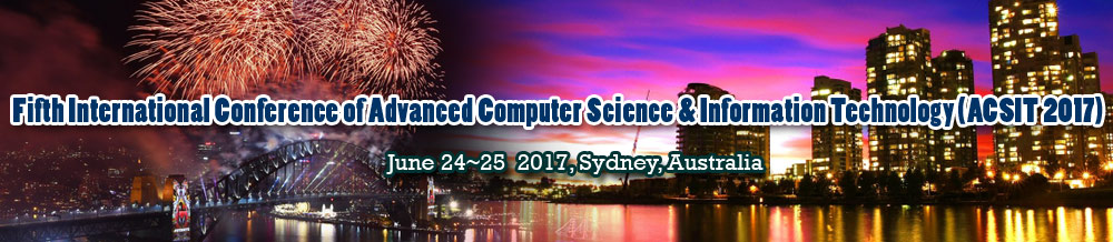 Fifth International Conference of Advanced Computer Science & Information Technology (ACSIT 2017), Sydney, New South Wales, Australia