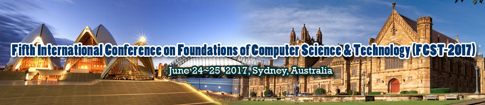 Fifth International Conference on Foundations of Computer Science & Technology (FCST-2017), Sydney, Australia