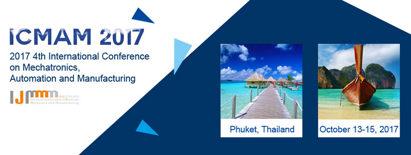 2017 4th International Conference on Mechatronics, Automation and Manufacturing (ICMAM 2017), Phuket, Thailand