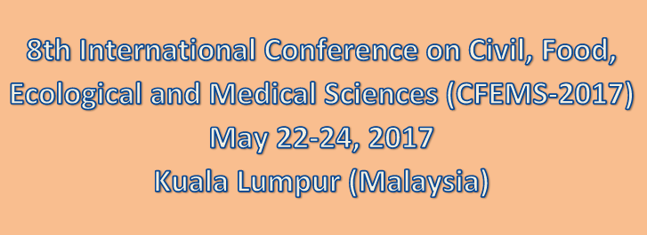 8th International Conference on Civil, Food, Ecological and Medical Sciences (CFEMS-2017), Kuala Lumpur, Malaysia