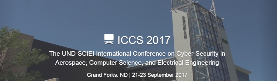 The UND-SCIEI International Conference on Cyber-Security in Aerospace, Computer Science, and Electrical Engineering (ICCS 2017)--IEEE, Grand Forks, North Dakota, United States