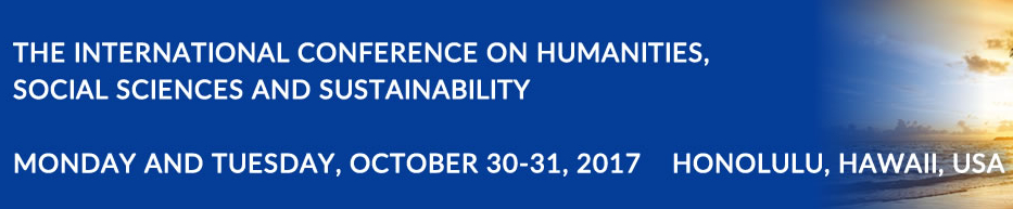 The International Conference on Humanities, Social Sciences and Sustainability (IXSUS 2017), Honolulu, Hawaii, United States