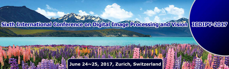 Sixth International Conference on Digital Image Processing and Vision (ICDIPV 2017), Zürich, Switzerland