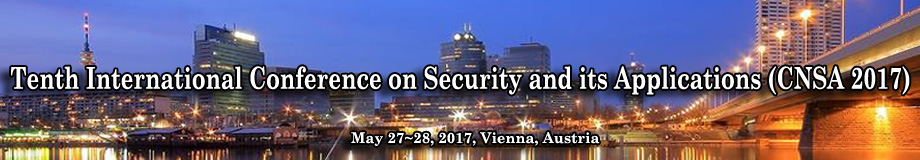 Tenth International Conference on Security and its Applications (CNSA 2017), Vienna, Austria