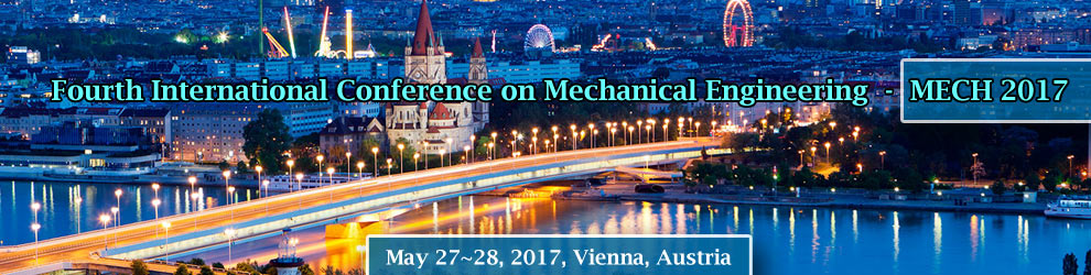 Fourth International Conference on Mechanical Engineering (MECH 2017), Vienna, Austria