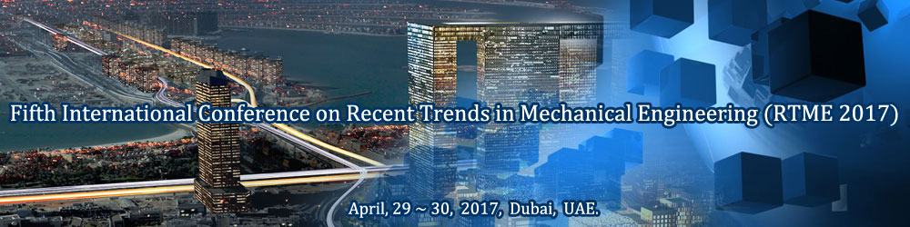The Fifth International Conference on Recent Trends in Mechanical  Engineering (RTME 2017), Dubai, United Arab Emirates