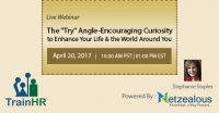 The "Try" Angle-Encouraging Curiosity to Enhance Your Life & the World Around You