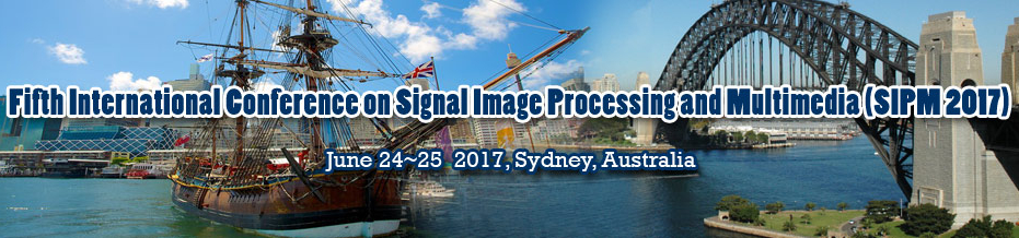 Fifth International Conference on Signal Image Processing and Multimedia (SIPM 2017), Sydney, New South Wales, Australia