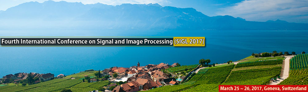 Fourth International Conference on Signal and Image Processing (SIGL 2017), Geneva, Switzerland