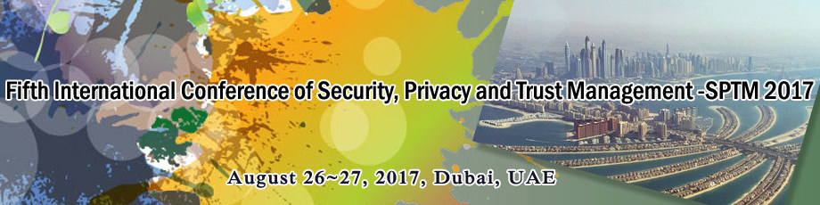 Fifth International Conference of Security, Privacy and Trust Management (SPTM 2017), Dubai, United Arab Emirates