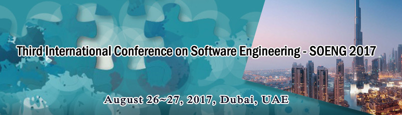 Third International Conference on Software Engineering (SOENG 2017), Dubai, United Arab Emirates