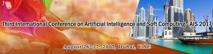 Third International Conference on Artificial Intelligence and Soft Computing (AIS 2017), Dubai, United Arab Emirates