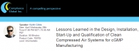 Lessons Learned in the Design, Installation, Start-Up and Qualification of Clean Compressed Air Systems for cGMP Manufacturing