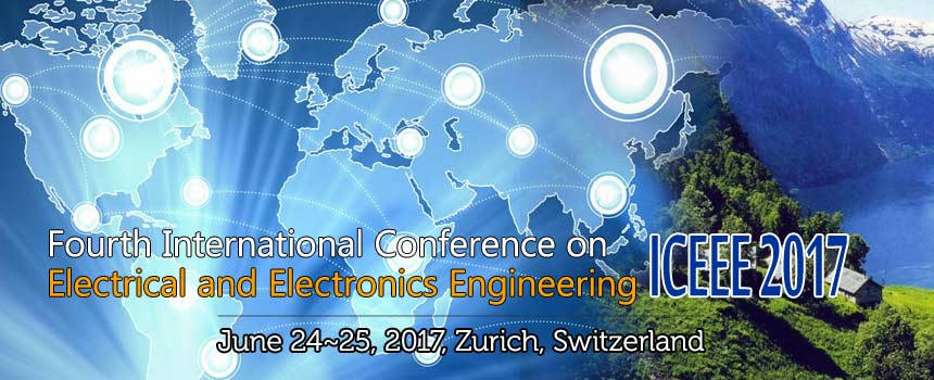 Fourth International Conference on Electrical and Electronics Engineering (ICEEE-2017), Zürich, Switzerland