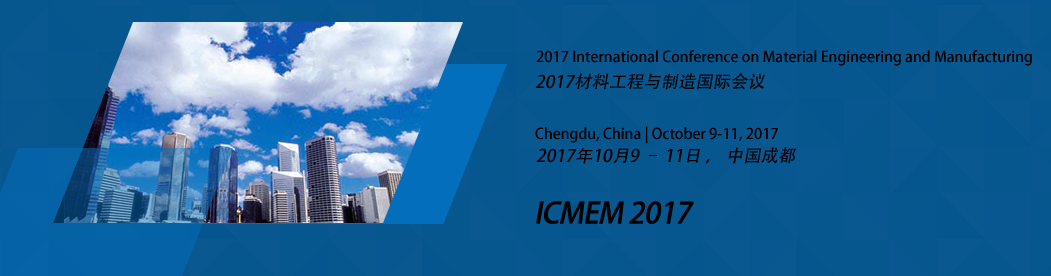 2017 International Conference on Material Engineering and Manufacturing (ICMEM 2017)--EI Compendex, Scopus, Chengdu, Sichuan, China