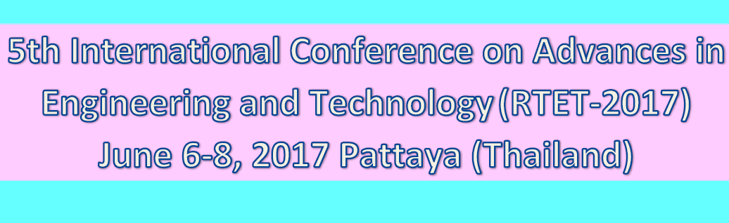 5th International Conference on Advances in Engineering and Technology (RTET-2017), Pattaya, Thailand