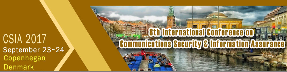 Eighth International Conference on Communications Security & Information Assurance (CSIA 2017), Denmark