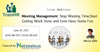 Meeting Management: Stop Wasting Time,Start Getting Work Done and Even Have Some Fun