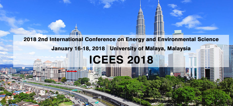 2018 2nd International Conference on Energy and Environmental Science (ICEES 2018), Kuala Lumpur, Malaysia
