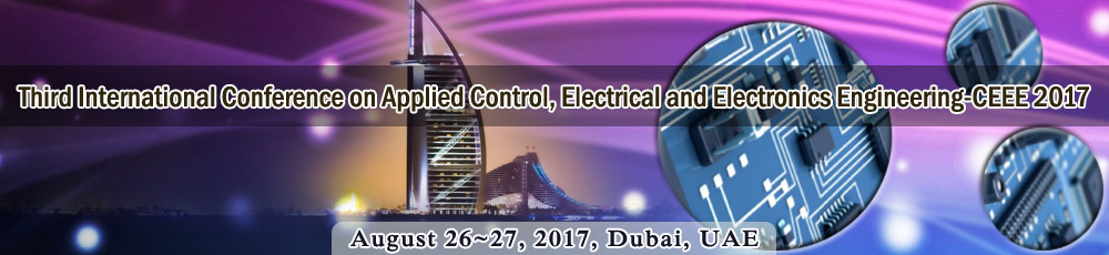 Third International Conference on Applied Control, Electrical and Electronics Engineering (CEEE 2017), Dubai, United Arab Emirates