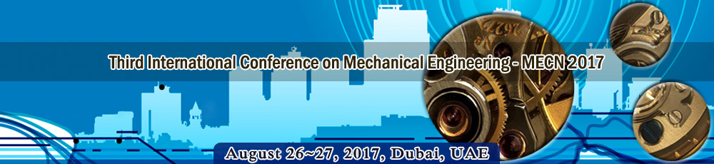 Third International Conference on Mechanical Engineering (MECN 2017), Dubai, United Arab Emirates