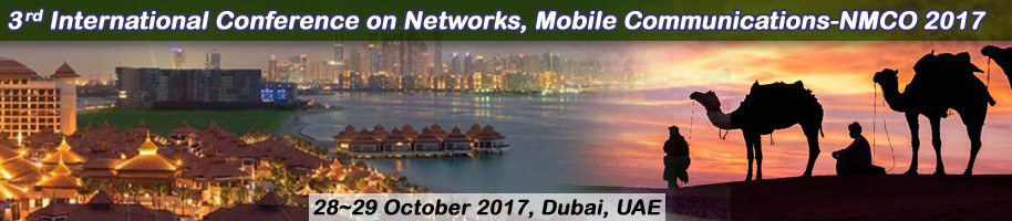 3rd International Conference on Networks, Mobile Communications (NMCO-2017), Dubai, United Arab Emirates
