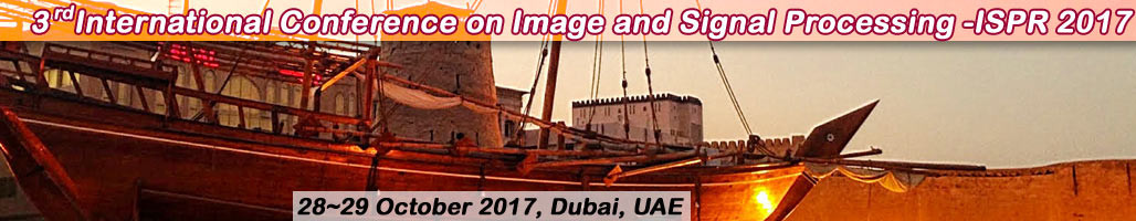 3rd International Conference on Image and Signal Processing (ISPR -2017), Dubai, United Arab Emirates