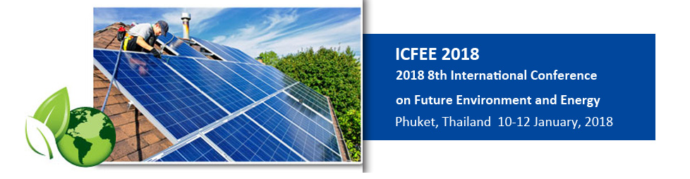 2018 8th International Conference on Future Environment and Energy (ICFEE 2018), Phuket, Thailand