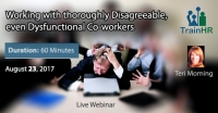 Working with thoroughly Disagreeable, even Dysfunctional Co-workers