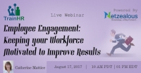 Employee Engagement: Keeping your Workforce Motivated to Improve Results