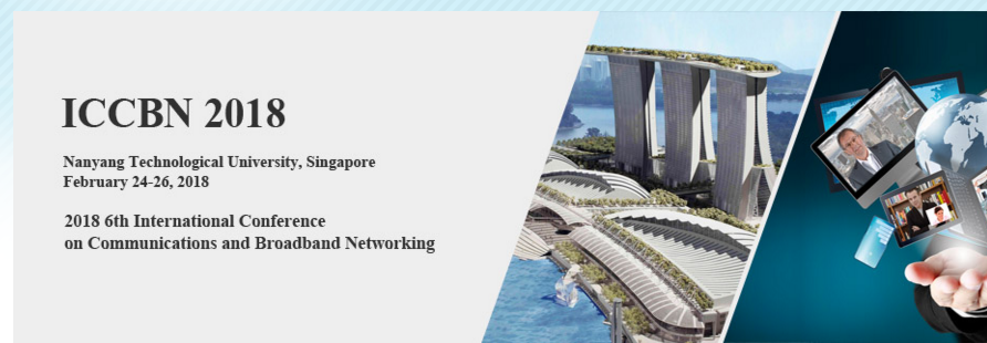 2018 6th International Conference on Communications and Broadband Networking (ICCBN 2018), Singapore
