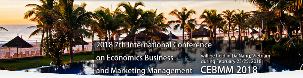 2018 7th International Conference on Economics Business and Marketing Management (CEBMM 2018), Da Nang, Vietnam