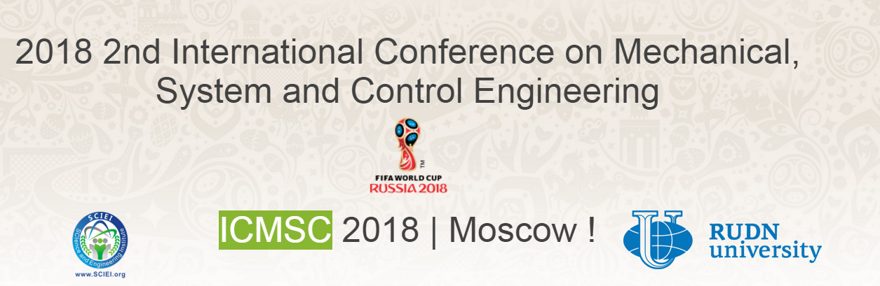 IEEE+ICMSC 2018-International Conference on Mechanical, System and Control Engineering, Moscow, Russia