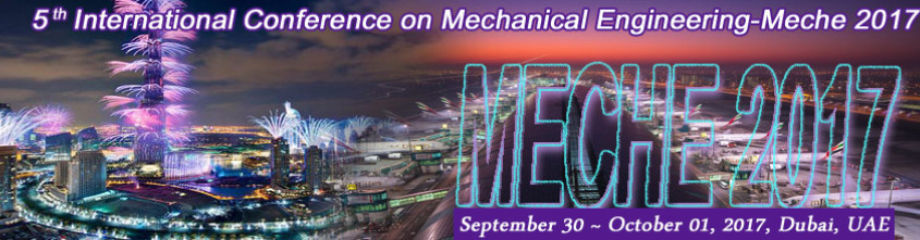 5th International Conference on Mechanical Engineering (MECHE - 2017), Dubai, United Arab Emirates