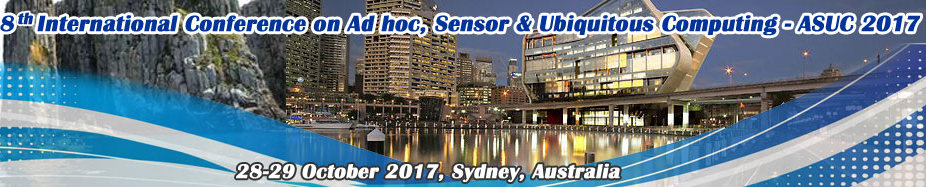 8th International Conference on Ad hoc, Sensor & Ubiquitous Computing (ASUC 2017), Sydney, Australia